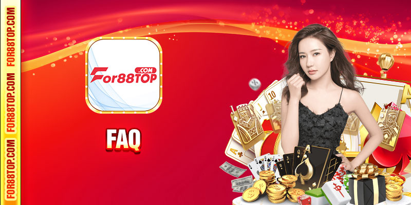 FAQ thường gặp khi tham gia for88top.com